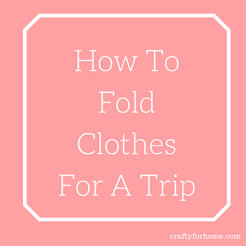 How to fold clothes for a trip