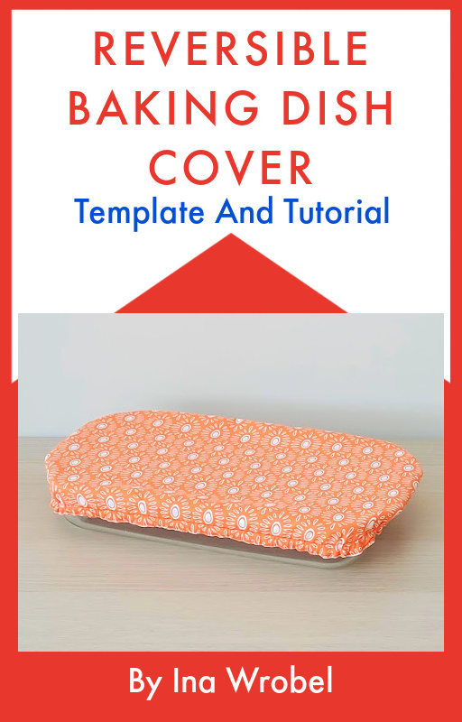 Reversible Baking Dish Cover Template And Sewing Tutorial PDF Ebook.
