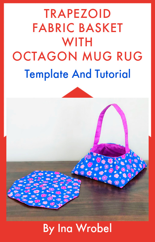 Trapezoid Fabric Basket And Octagon Mug Rug Pattern And Sewing Instruction PDF.